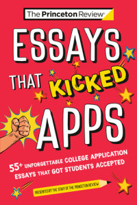 Book cover for Essays that Kicked Apps: 55+ Unforgettable College Application Essays that Got Students Accepted