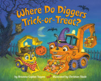 Book cover for Where Do Diggers Trick-or-Treat?