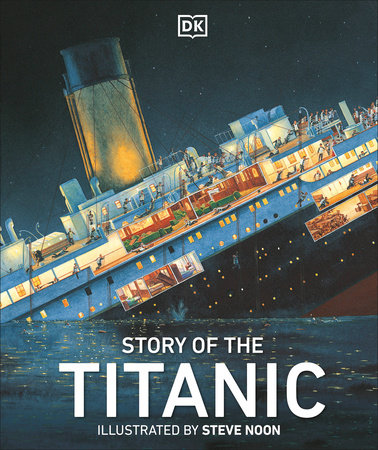Story Of The Titanic By Dk Penguin Random House Canada