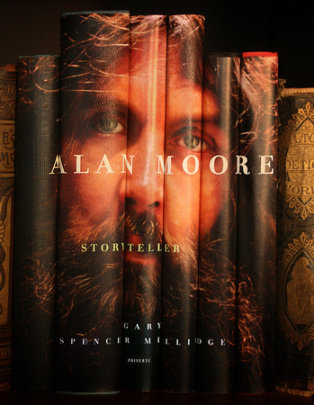 Alan Moore: Storyteller - Author Gary Spencer Millidge, Foreword by Michael Moorcock