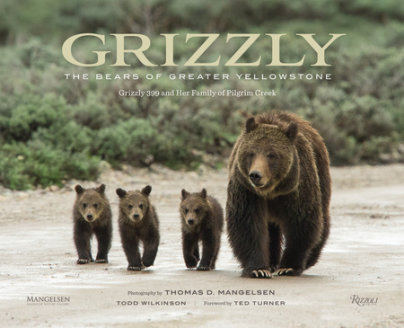 Grizzly - Photographs by Thomas D. Mangelsen, Text by Todd Wilkinson, Foreword by Ted Turner