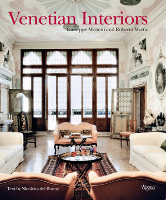 Venetian Interiors - Photographs by Giuseppe Molteni, Contributions by Roberta Motta, Text by Nicoletta Del Buono