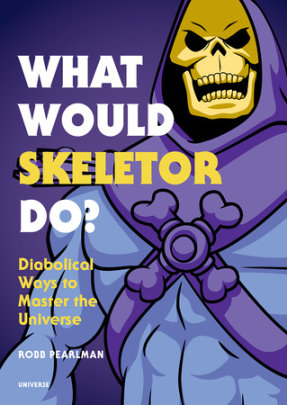 What Would Skeletor Do? - Author Robb Pearlman