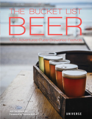 The Bucket List: Beer - Author Justin Kennedy, Foreword by Tomme Arthur