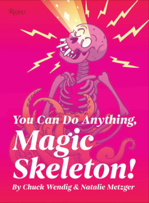 You Can Do Anything, Magic Skeleton! - Author Chuck Wendig, Illustrated by Natalie Metzger