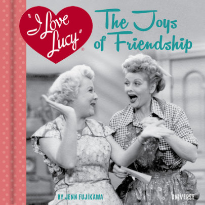 I Love Lucy: The Joys of Friendship - Author Jenn Fujikawa
