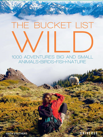 The Bucket List: Wild: 1,000 Adventures Big and Small: Animals, Birds,  Fish, Nature - Rizzoli New York