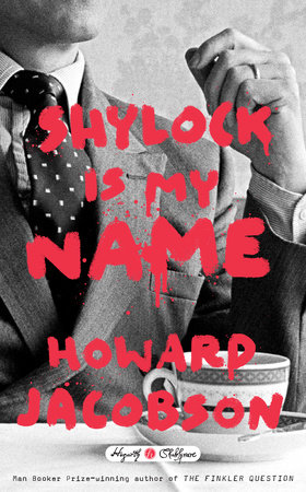 Shylock Is My Name by Howard Jacobson