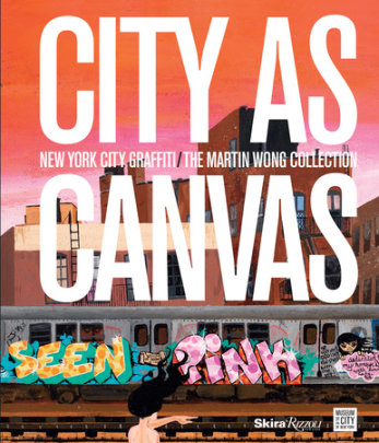 City as Canvas - Author Carlo McCormick and Sean Corcoran, Contributions by Lee Quinones and Sacha Jenkins and Christopher Daze Ellis