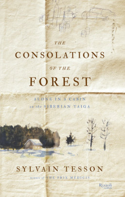 The Consolations of the Forest - Author Sylvain Tesson, Translated by Linda Coverdale
