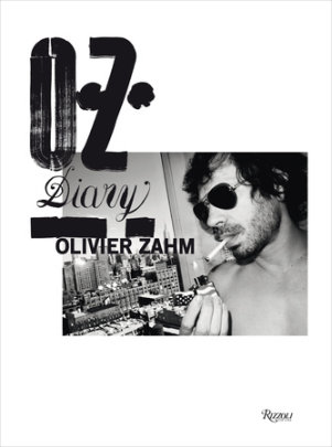 O.Z.: Olivier Zahm - Author Olivier Zahm, Text by Glenn O'Brien and Donatien Grau