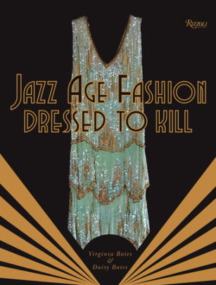 Jazz Age Fashion - Author Virginia Bates and Daisy Bates, Foreword by Suzy Menkes, Introduction by John Galliano, Contributions by Stephen Jones
