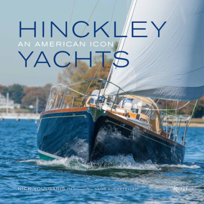 Hinckley Yachts - Author Nick Voulgaris III, Foreword by David Rockefeller, Contributions by Charles Townsend and Martha Stewart
