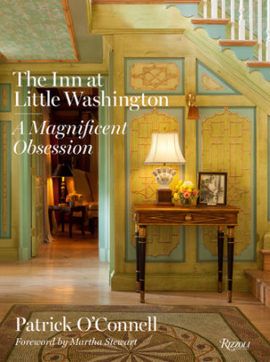 The Inn at Little Washington - Author Patrick O'Connell, Foreword by Martha Stewart, Photographs by Gordon Beall and Derry Moore