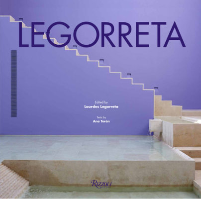Legorreta - Author Lourdes Legorreta and Ana Teran, Foreword by Victor Legorreta, Introduction by Felipe Leal