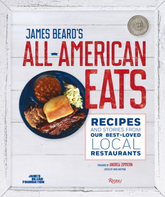 James Beard's All-American Eats - Author The James Beard Foundation, Foreword by Andrew Zimmern, Edited by Anya Hoffman, Introduction by John T. Edge, Photographs by James Collier