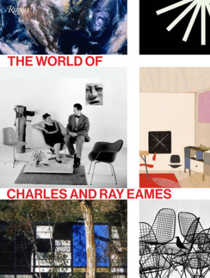 The World of Charles and Ray Eames - Edited by Catherine Ince, Contributions by Lotte Johnson and Eames Demetrios and Patricia Kirkham and Eric Schuldenfrei