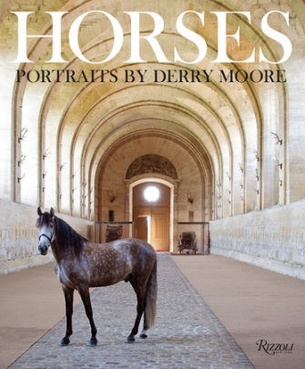 Horses - Author Derry Moore and Clare, Countess of Euston, Contributions by Sir Richard Stagg and Ian Balding and Sir Humphrey Wakefield