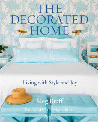 The Decorated Home - Author Meg Braff, Foreword by Charlotte Moss, Photographs by J. Savage Gibson, Contributions by Brooke Showell Kasir