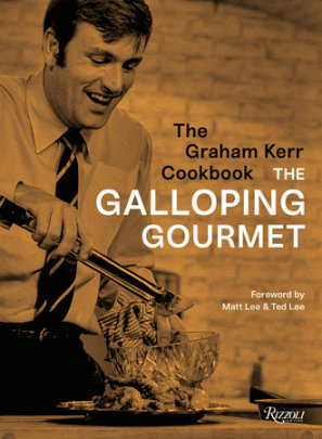 The Graham Kerr Cookbook - Author Graham Kerr, Foreword by Matt Lee and Ted Lee