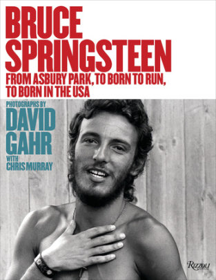 Bruce Springsteen - Photographs by David Gahr, Contributions by Chris Murray, Foreword by Maureen Orth