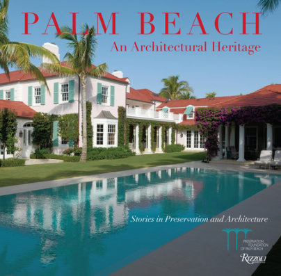 Palm Beach: An Architectural Heritage - Author Preservation Foundation of Palm Beach and Shellie Labell and Amanda Skier and Katherine Jacob, Foreword by Lady Henrietta Spencer-Churchill