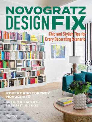 Novogratz Design Fix - Author Cortney Novogratz and Robert Novogratz and Elizabeth Novogratz, Foreword by India Hicks