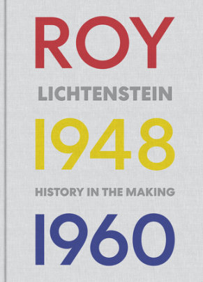 Roy Lichtenstein - Author Elizabeth Finch and Marshall N. Price and Graham Bader and Scott Manning Stevens
