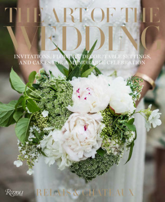 The Art of the Wedding - Author Relais & Châteaux North America, Introduction by Daniel Hostettler, Text by Jill Simpson