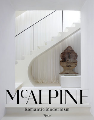 McAlpine: Romantic Modernism - Author Bobby McAlpine, with Susan Sully, Photographs by Simon Upton