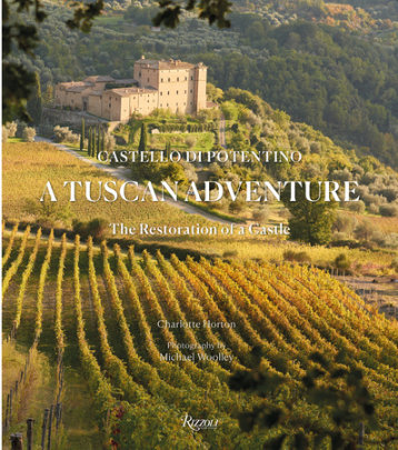 A Tuscan Adventure - Author Charlotte Horton, Photographs by Michael Woolley, Foreword by Marella Caracciolo Chia