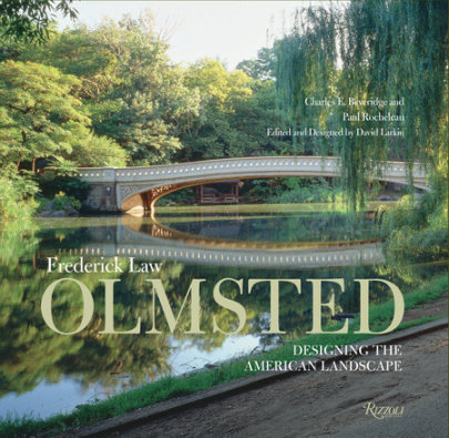 Frederick Law Olmsted - Author Charles E. Beveridge and Paul Rocheleau, Edited by David Larkin