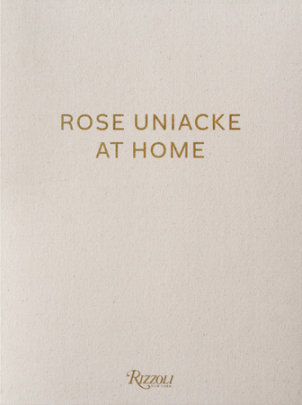 Rose Uniacke at Home - Author Rose Uniacke, Text by Alice Rawsthorn and Vincent Van Duysen and Tom Stuart-Smith, Photographs by François Halard