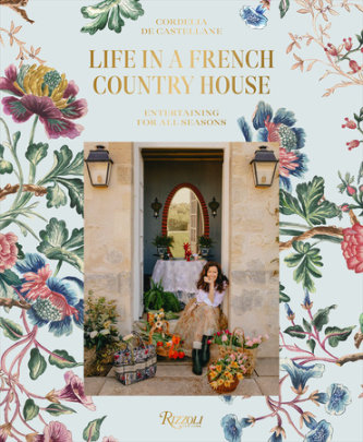 Life in a French Country House - Author Cordelia de Castellane, Photographs by Matthieu Salvaing