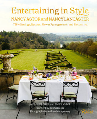 Entertaining in Style: Nancy Astor and Nancy Lancaster - Author Jane Churchill and Emily Astor, Foreword by Bob Colacello, Photographs by Andrew Montgomery
