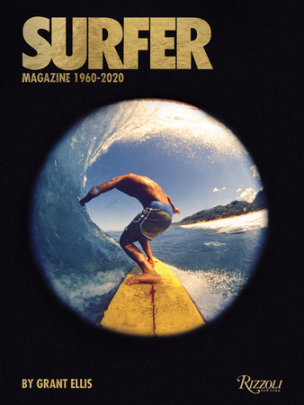 Surfer Magazine - Author Grant Ellis, Edited by Beau Flemister, Foreword by William Finnegan, Text by Matt Warshaw and Drew Kampion
