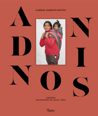Andinos - Photographs by Gabriel Barreto Bentin, Foreword by Ruven Afanador