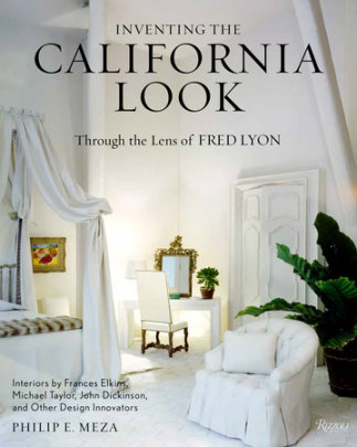 Inventing the California Look - Author Philip E. Meza, Photographs by Fred Lyon, Foreword by Jared Goss