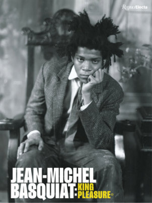 Jean-Michel Basquiat: King Pleasure© - Text by Lisane Basquiat and Jeanine Heriveaux and Nora Fitzpatrick and Ileen Gallagher
