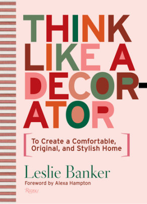 Think Like A Decorator - Author Leslie Banker, Foreword by Alexa Hampton