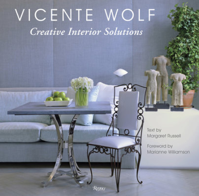 Creative Interior Solutions - Author Vicente Wolf and Margaret Russell, Foreword by Marianne Williamson