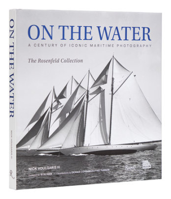 On the Water - Author Nick Voulgaris III, Foreword by Robert Iger, Contributions by Dennis Conner and Ted Turner, with Mystic Seaport Museum