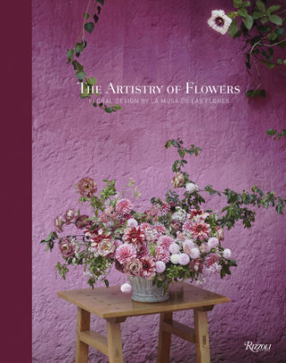 The Artistry of Flowers - Author María Gabriela Salazar, Photographs by Ngoc Minh Ngo
