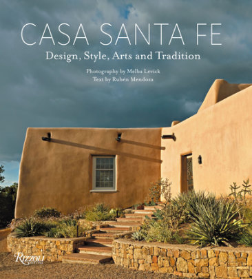 Casa Santa Fe - Photographs by Melba Levick, Text by Rubén G. Mendoza