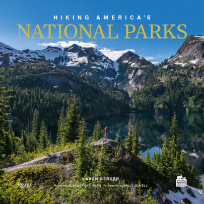Hiking America's National Parks - Author Karen Berger, Photographs by Jonathan Irish, Foreword by Sally Jewell