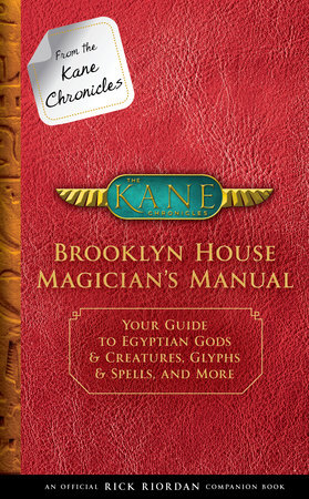 From the Kane Chronicles: Brooklyn House Magician's Manual-An Official Rick Riordan Companion Book