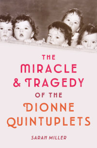 Cover of The Miracle & Tragedy of the Dionne Quintuplets cover