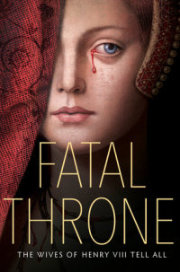 Cover of Fatal Throne: The Wives of Henry VIII Tell All cover