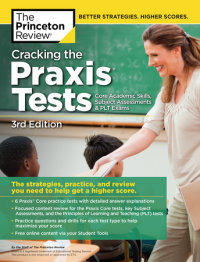 Book cover for Cracking the Praxis Tests (Core Academic Skills + Subject Assessments + PLT  Exams), 3rd Edition