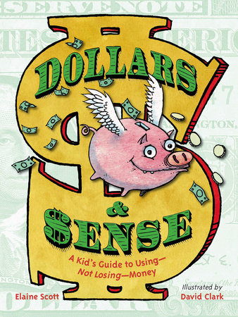 Dollars & Sense: A Kid’s Guide to Using — Not Losing — Money